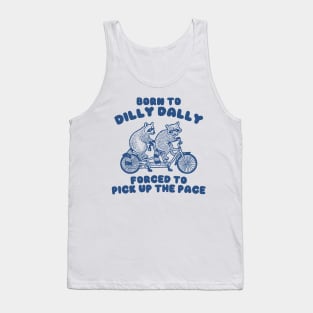 Raccoon Graphic Shirt, Raccoon Lovers Tee, Born To Dilly Dally Forced To Pick Up The Pace Tank Top